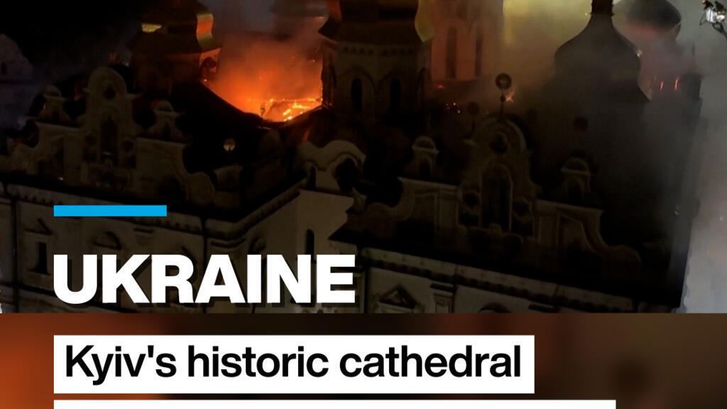 Ukraine: Kyiv's historic cathedral set ablaze in Russian attack