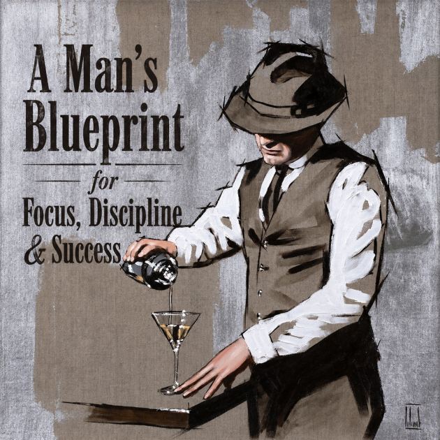 A MAN'S BLUEPRINT FOR FOCUS, DISCIPLINE AND SUCCESS