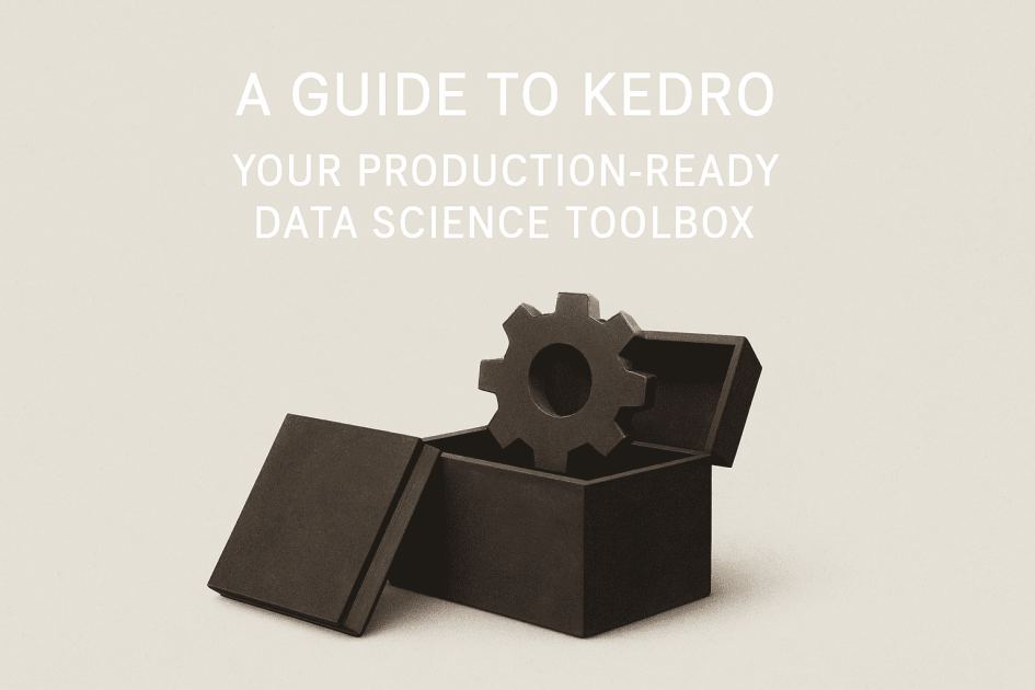 A Guide to Kedro: Your Production-Ready Data Science Toolbox