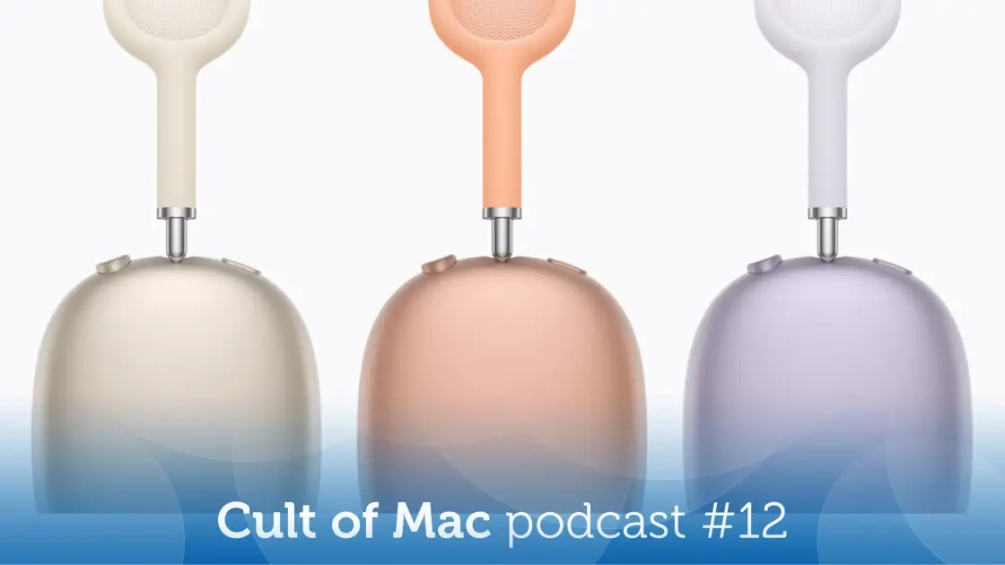 AirPods Max 2 surprise and disappoint, plus OpenClaw! [Cult of Mac podcast No. 12]