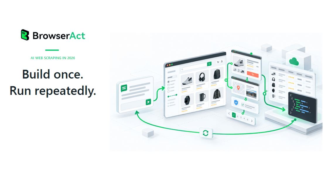 BrowserAct AI Web Scraper in 2026: Build Once, Run Repeatedly