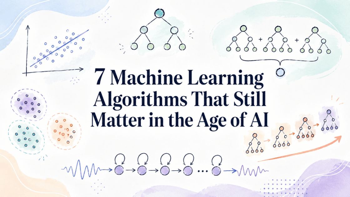 7 Machine Learning Algorithms That Still Matter