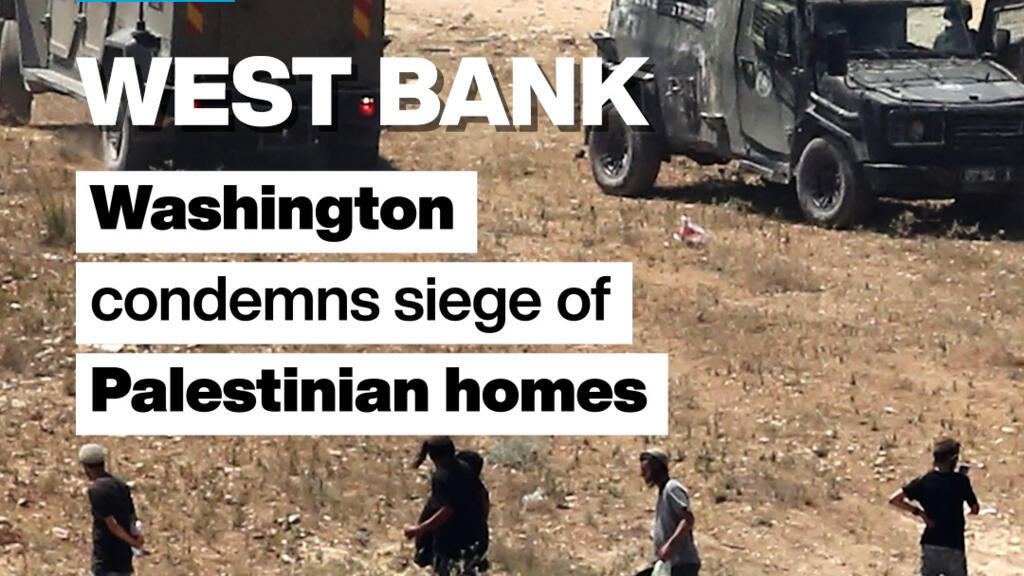 West Bank: Washington condemns siege of Palestinian homes